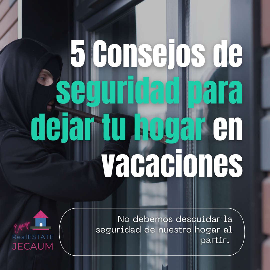5 Consejos de seguridad para dejar tu hogar en vacaciones